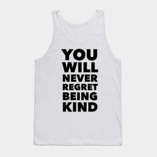 You Will Never Regret Being Kind Tank Top